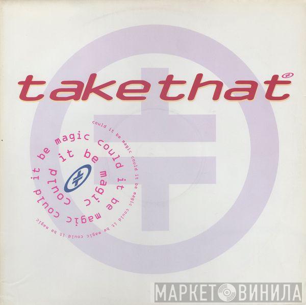  Take That  - Could It Be Magic