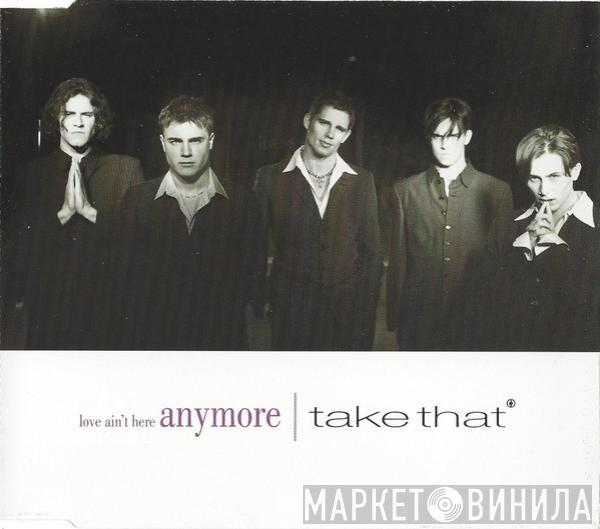 Take That - Love Ain't Here Anymore