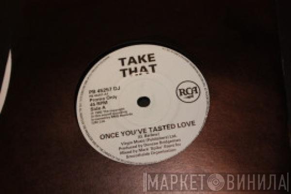 Take That - Once You've Tasted Love