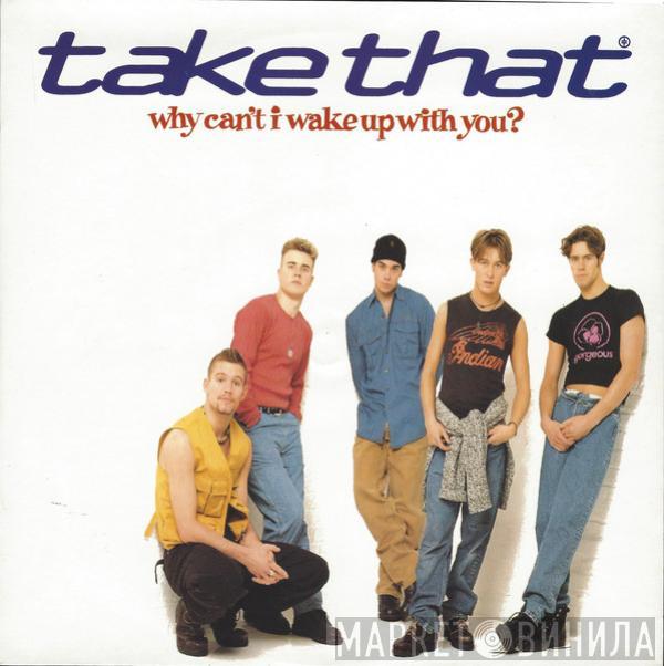 Take That - Why Can't I Wake Up With You?