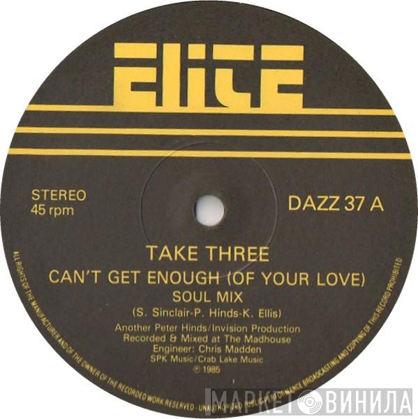 Take Three - Can't Get Enough (Of Your Love)