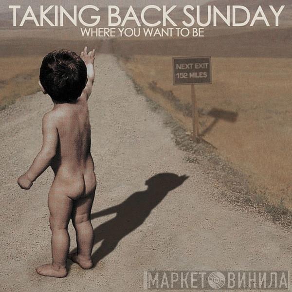 Taking Back Sunday - Where You Want To Be