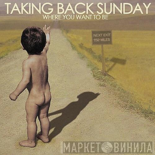  Taking Back Sunday  - Where You Want To Be