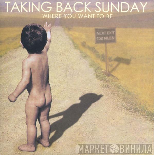  Taking Back Sunday  - Where You Want To Be