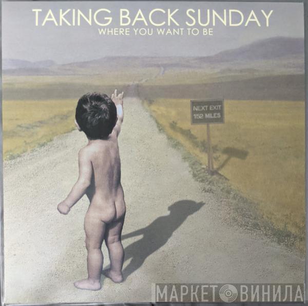  Taking Back Sunday  - Where You Want To Be
