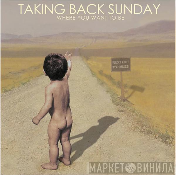 Taking Back Sunday - Where You Want To Be