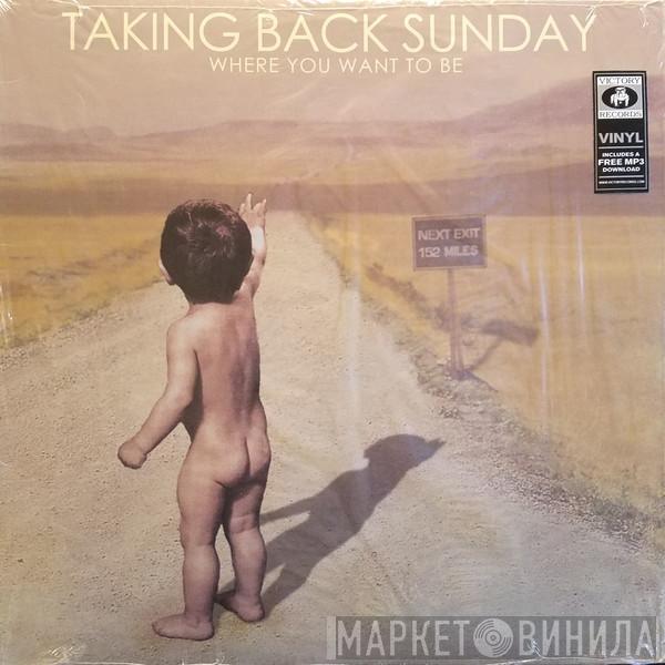  Taking Back Sunday  - Where You Want To Be
