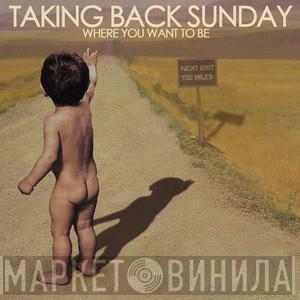 Taking Back Sunday  - Where You Want To Be