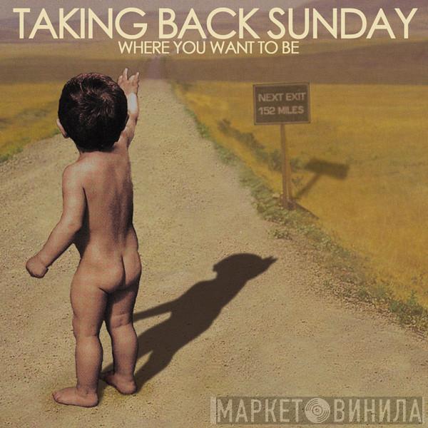  Taking Back Sunday  - Where You Want To Be