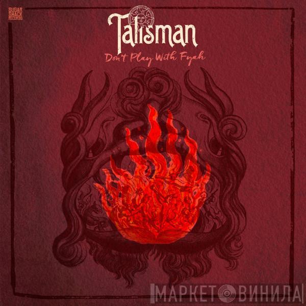 Talisman  - Don't Play With Fyah