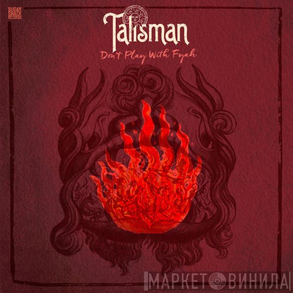  Talisman   - Don't Play With Fyah