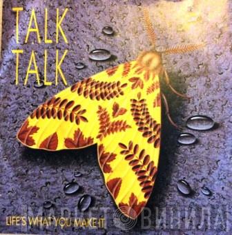 Talk Talk - Life's What You Make It