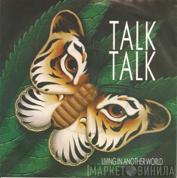  Talk Talk  - Living In Another World