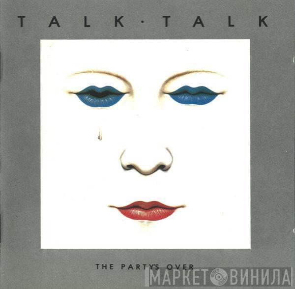 Talk Talk - The Party's Over