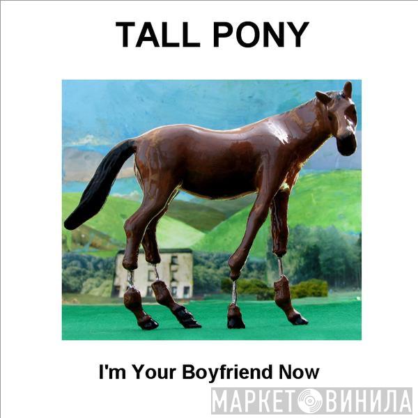 Tall Pony - I'm Your Boyfriend Now