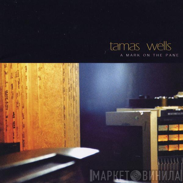  Tamas Wells  - A Mark On The Pane