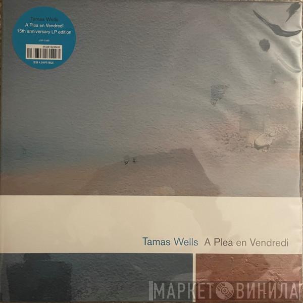 Tamas Wells - A Plea En Vendredi