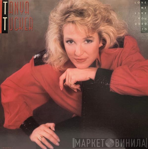  Tanya Tucker  - Love Me Like You Used To