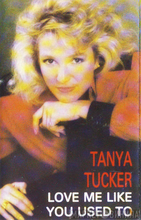  Tanya Tucker  - Love Me Like You Used To