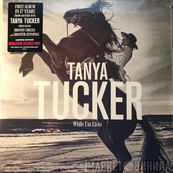  Tanya Tucker  - While I'm Livin'