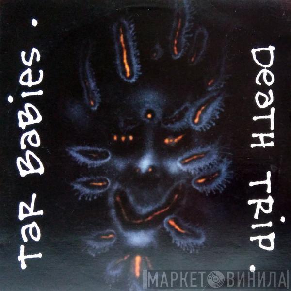 Tar Babies - Death Trip