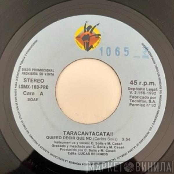 Taracanta Catá!! - Quiero Decir Que No