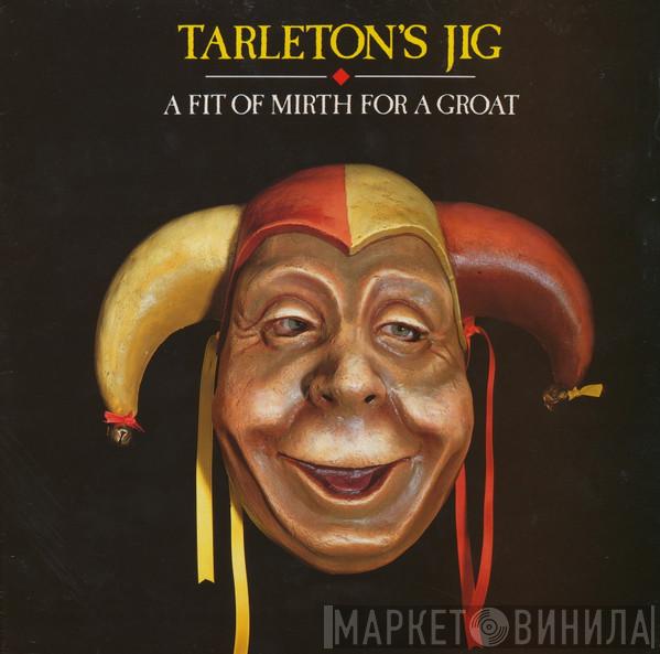 Tarleton's Jig - A Fit Of Mirth For A Groat