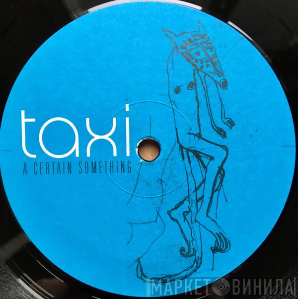  Taxi  - A Certain Something