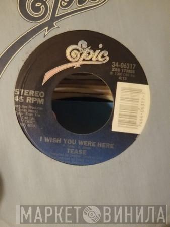  Tease  - I Wish You Were Here