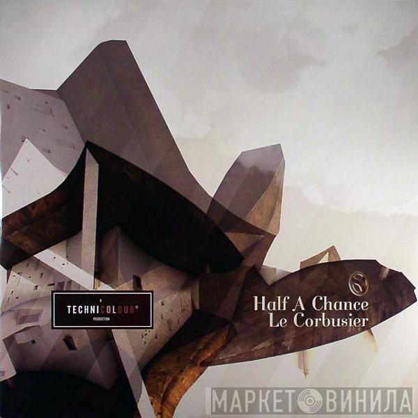  Technicolour   - Half A Chance / Le Corbusier
