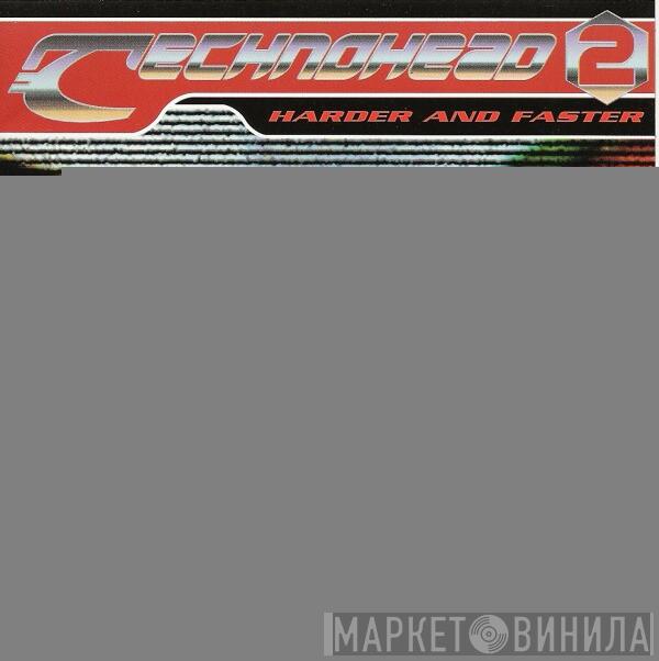  - Technohead 2 - Harder And Faster