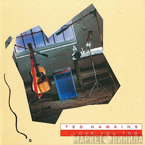 Ted Hawkins - I Love You Too