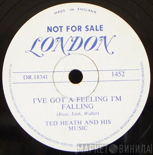  Ted Heath And His Music  - I've Got A Feeling I'm Falling / Blue, Turning Grey Over You