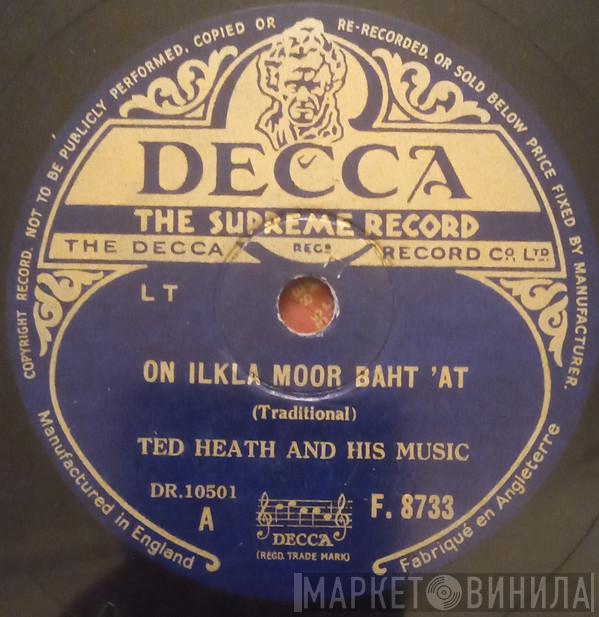  Ted Heath And His Music  - On Ilkla Moor Baht' At / Donegal Cradle Song