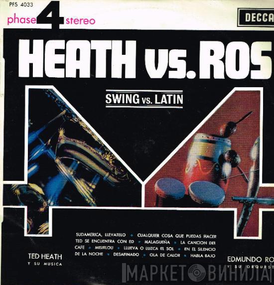 - Ted Heath And His Music  Edmundo Ros & His Orchestra  - Heath Vs. Ros - Swing Vs. Latin