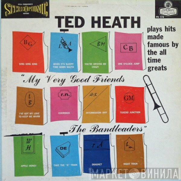  Ted Heath And His Music  - My Very Good Friends The Bandleaders