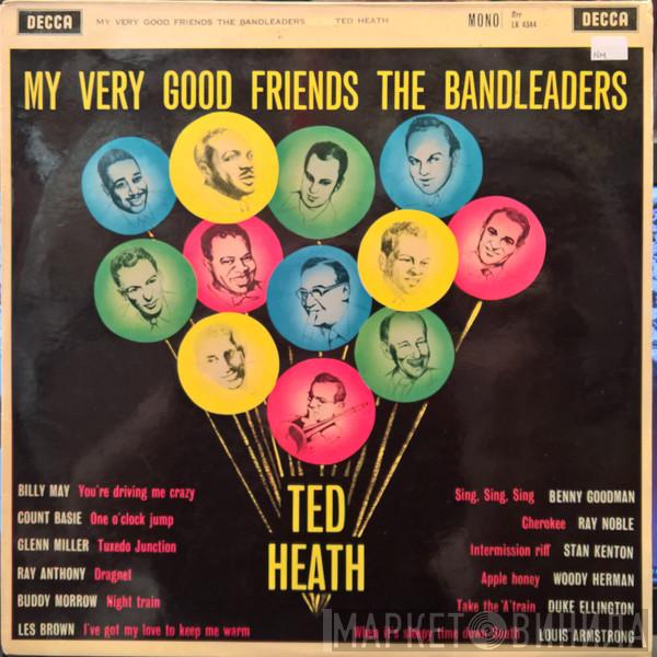  Ted Heath And His Music  - My Very Good Friends The Bandleaders