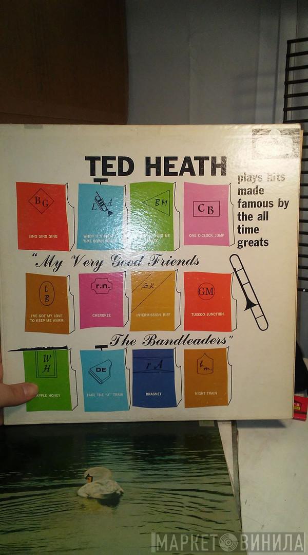  Ted Heath And His Music  - My Very Good Friends The Bandleaders