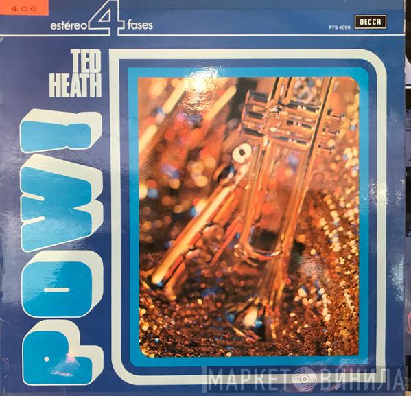  Ted Heath And His Music  - Pow!