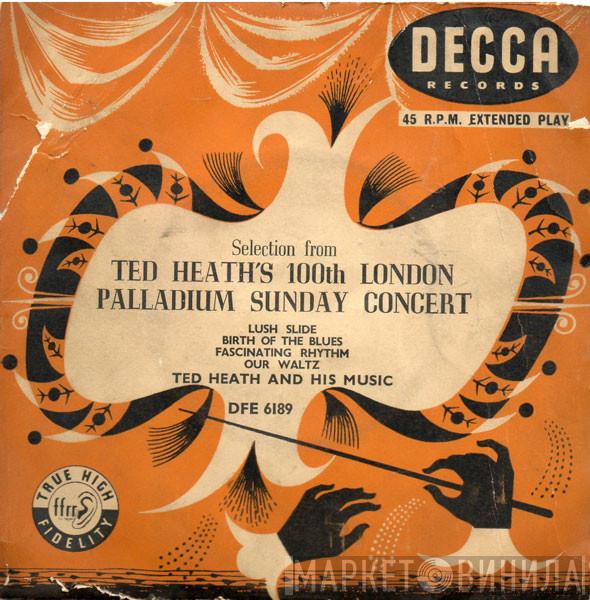  Ted Heath And His Music  - Selection From Ted Heath's 100th London Palladium Sunday Concert