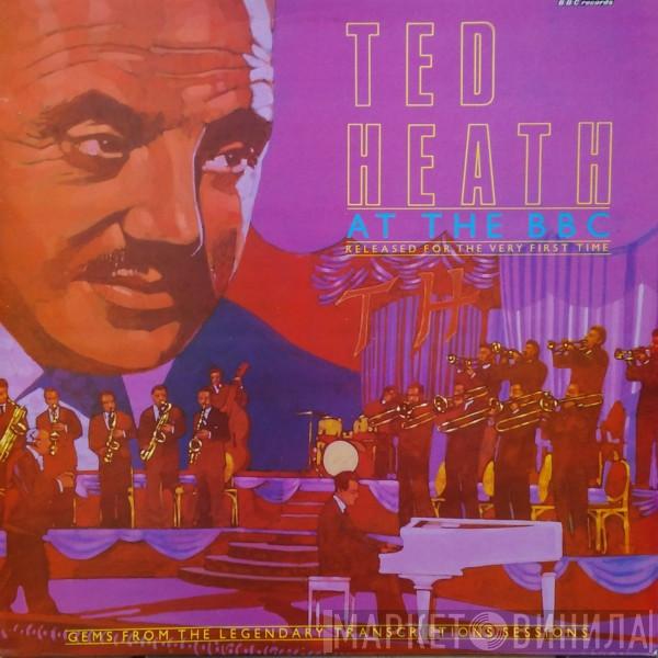  Ted Heath And His Music  - Ted Heath At The BBC