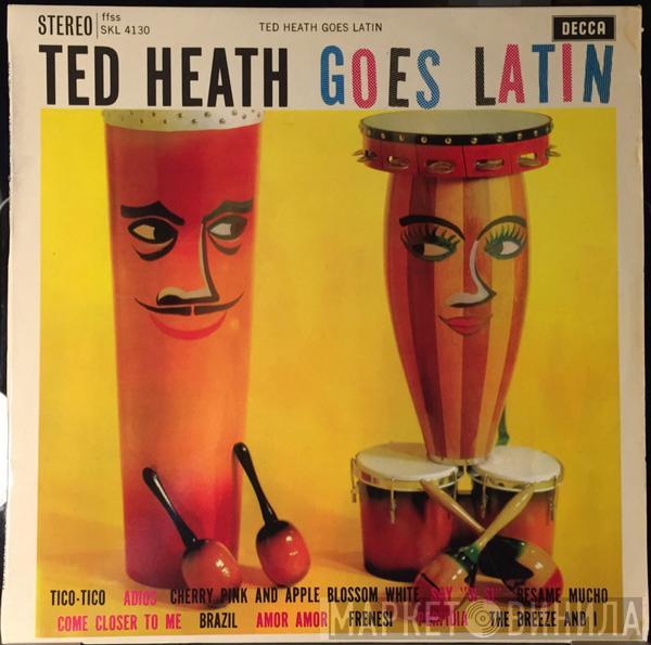  Ted Heath And His Music  - Ted Heath Goes Latin