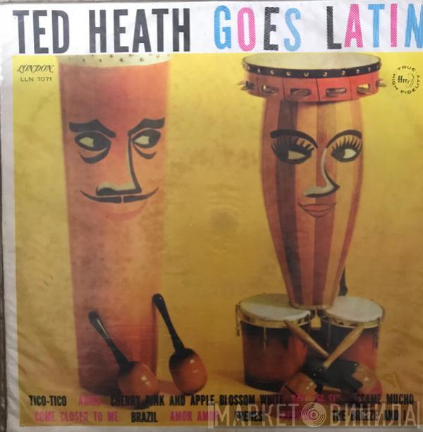  Ted Heath And His Music  - Ted Heath Goes Latin
