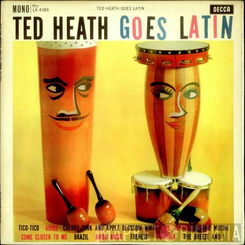  Ted Heath And His Music  - Ted Heath Goes Latin