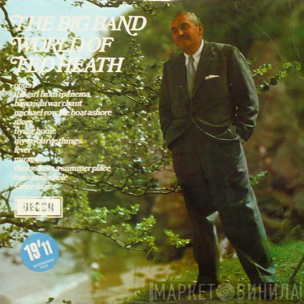 Ted Heath And His Music - The Big Band World Of Ted Heath