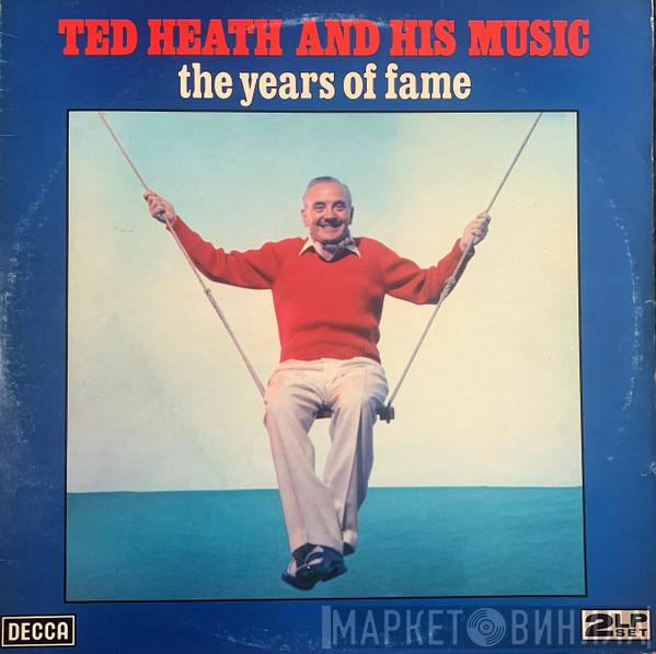 Ted Heath And His Music - The Years Of Fame