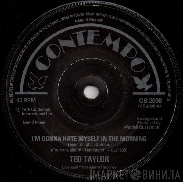  Ted Taylor  - I'm Gonna Hate Myself In The Morning
