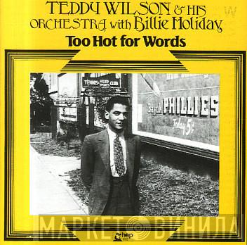 Teddy Wilson And His Orchestra, Billie Holiday - Too Hot For Words