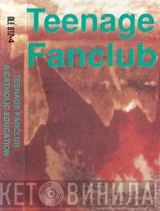  Teenage Fanclub  - A Catholic Education