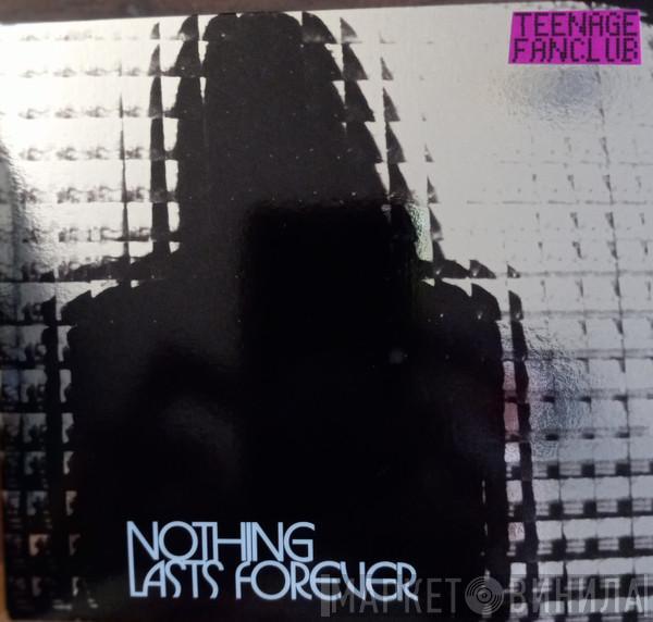  Teenage Fanclub  - Nothing Lasts Forever